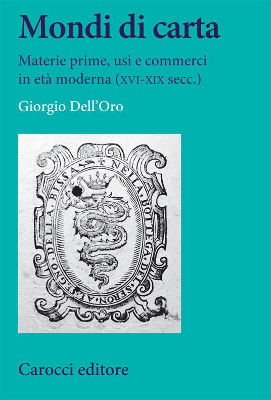 Mondi di carta. Materie prime, usi e commerci in età moderna (XVI-XIX secc.) - Giorgio Dell'Oro - copertina
