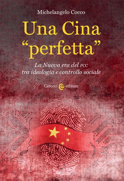 Una Cina «perfetta». La Nuova era del PCC tra ideologia e controllo sociale - Michelangelo Cocco - copertina