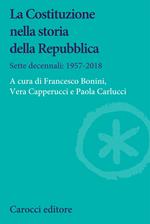 La Costituzione nella storia della Repubblica. Sette decennali: 1957-2018