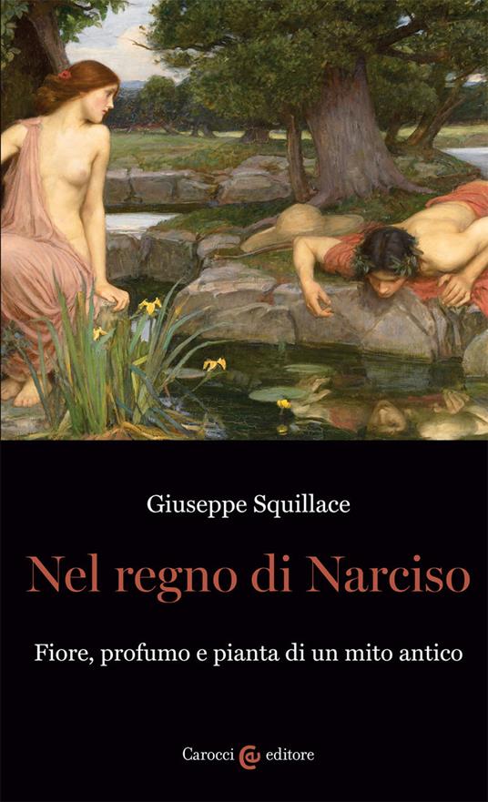 Nel regno di Narciso. Fiore, profumo e pianta di un mito antico - Giuseppe Squillace - copertina