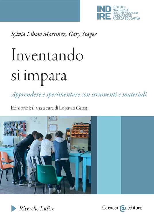 Inventando si impara. Apprendere e sperimentare con strumenti e materiali - Sylvia Libow Martinez,Gary Stager - copertina