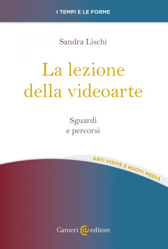 La lezione della videoarte. Sguardi e percorsi - Sandra Lischi - ebook