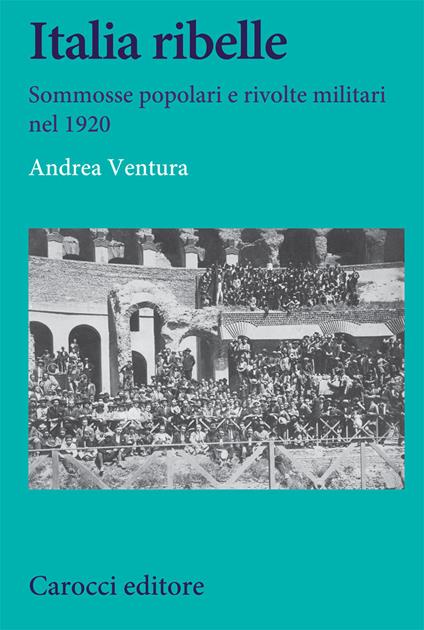 Italia ribelle. Sommosse popolari e rivolte militari nel 1920 - Andrea Ventura - copertina