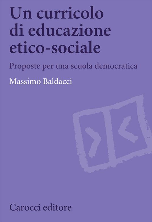 Un curricolo di educazione etico-sociale. Proposte per una scuola democratica - Massimo Baldacci - copertina