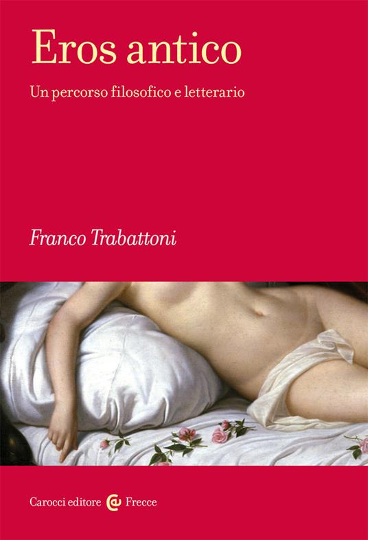 Eros antico. Un percorso filosofico e letterario - Franco Trabattoni - copertina