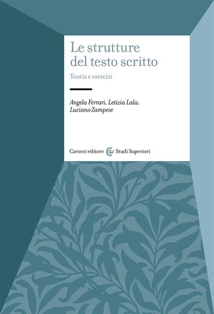 Le strutture del testo scritto. Teoria e esercizi - Angela Ferrari,Letizia Lala,Luciano Zampese - copertina