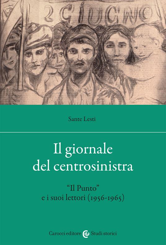 Il giornale del centrosinistra. «Il Punto» e i suoi lettori (1956-1965) - Sante Lesti - copertina