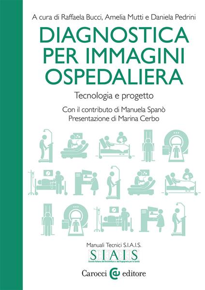Diagnostica per immagini ospedaliera. Tecnologia e progetto - Raffaela Bucci,Amelia Mutti,Daniela Pedrini - copertina