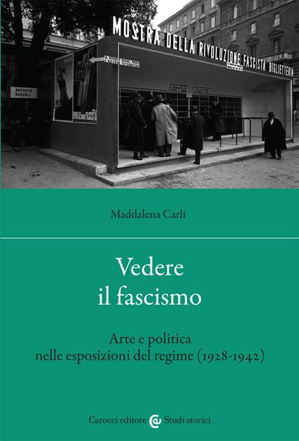 Vedere il fascismo. Arte e politica nelle esposizioni del regime (1928-1942) - Maddalena Carli - copertina