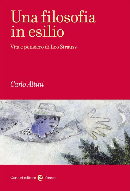 Una filosofia in esilio. Vita e pensiero di Leo Strauss - Carlo Altini - copertina