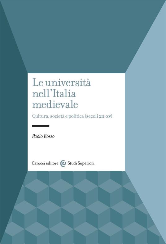 Le università nell'Italia medievale. Cultura, società e politica (secoli XII-XV) - Paolo Rosso - copertina