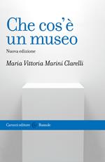 Che cos'è un museo. Nuova ediz.