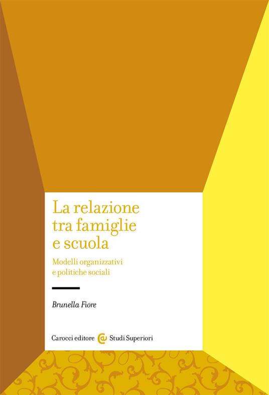 La relazione tra famiglie e scuola. Modelli organizzativi e politiche sociali - Brunella Fiore - copertina