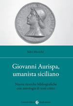 Giovanni Aurispa, umanista siciliano. Nuove ricerche bibliografiche con antologia di testi critici