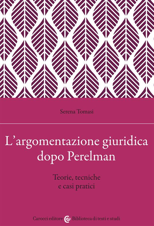 L' argomentazione giuridica dopo Perelman. Teorie, tecniche e casi pratici - Serena Tomasi - copertina