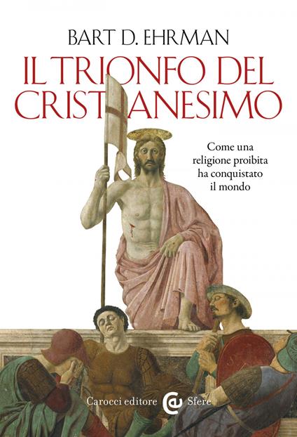 Il trionfo del cristianesimo. Come una religione proibita ha conquistato il mondo - Bart D. Ehrman,Matteo Grosso - ebook