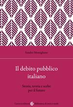 Il debito pubblico italiano. Storia, teoria e scelte per il futuro
