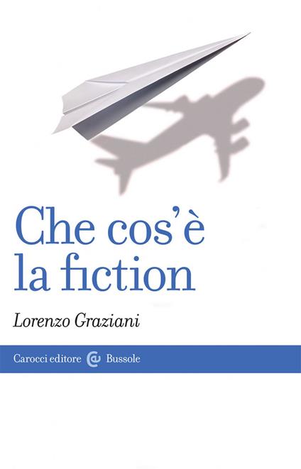 Che cos'è la fiction - Lorenzo Graziani - copertina