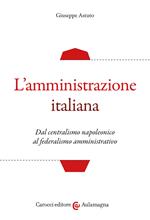 L' amministrazione italiana. Dal centralismo napoleonico al federalismo amministrativo