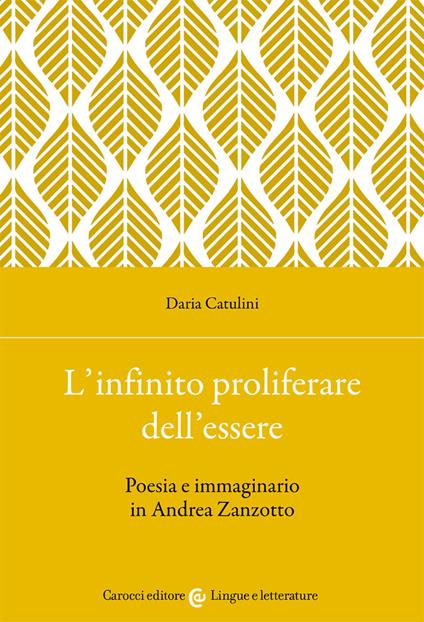 L'infinito proliferare dell'essere. Poesia e immaginario in Andrea Zanzotto - Daria Catulini - copertina
