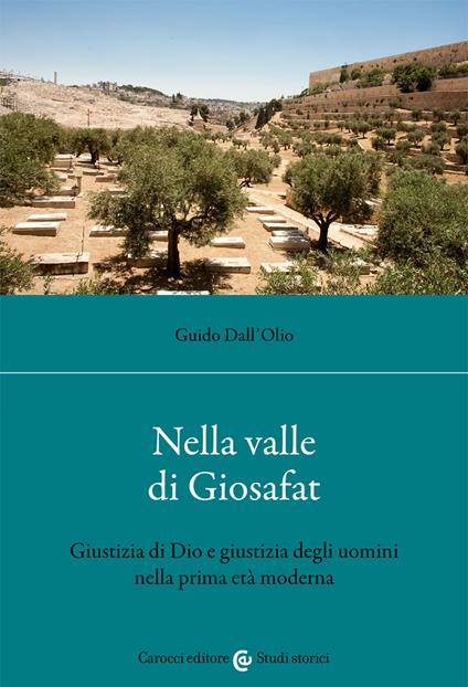 Nella valle di Giosafat. Giustizia di Dio e giustizia degli uomini nella prima età moderna - Guido Dall'Olio - copertina