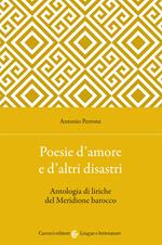 Poesie d'amore e d'altri disastri. Antologia di liriche del Meridione barocco