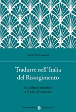 Tradurre nell'Italia del Risorgimento. Le culture straniere e le idee di nazione