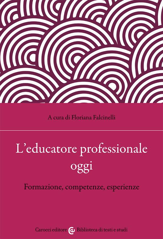 L'educatore professionale oggi. Formazione, competenze, esperienze - copertina