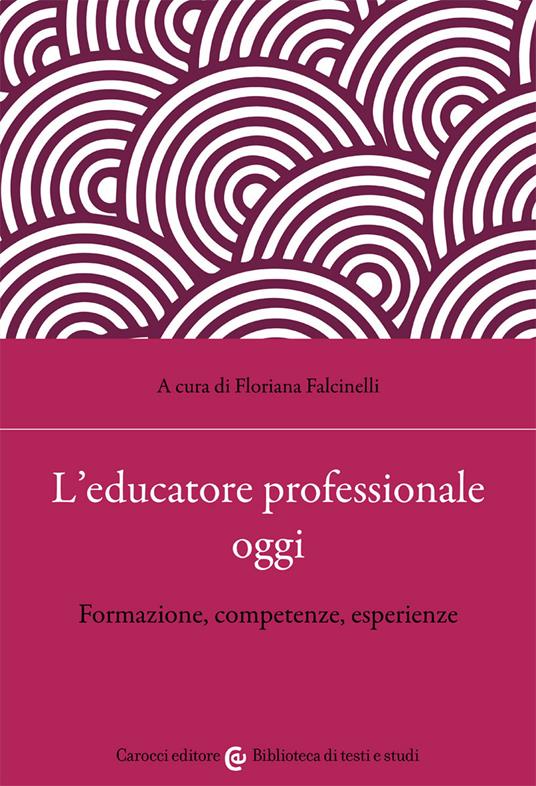 L' educatore professionale oggi. Formazione, competenze, esperienze - copertina