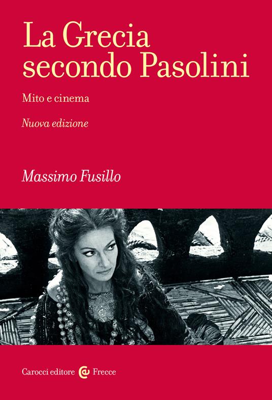 La Grecia secondo Pasolini. Mito e cinema. Nuova ediz. - Massimo Fusillo - copertina