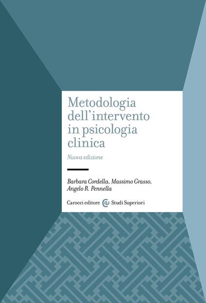 Metodologia dell'intervento in psicologia clinica. Nuova ediz. - Barbara Cordella,Massimo Grasso,Angelo R. Pennella - copertina