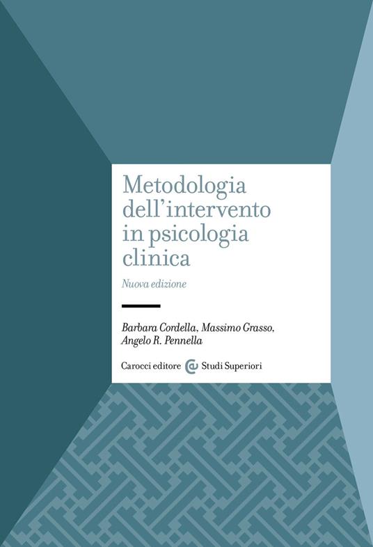 Metodologia dell'intervento in psicologia clinica. Nuova ediz. - Barbara Cordella,Massimo Grasso,Angelo R. Pennella - copertina
