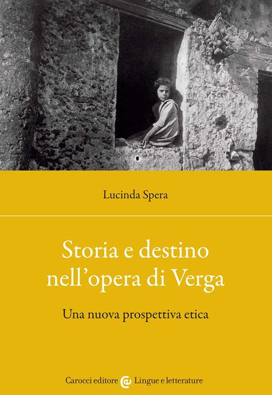 Storia e destino nell'opera di Verga. Una nuova prospettiva etica - Lucinda Spera - copertina