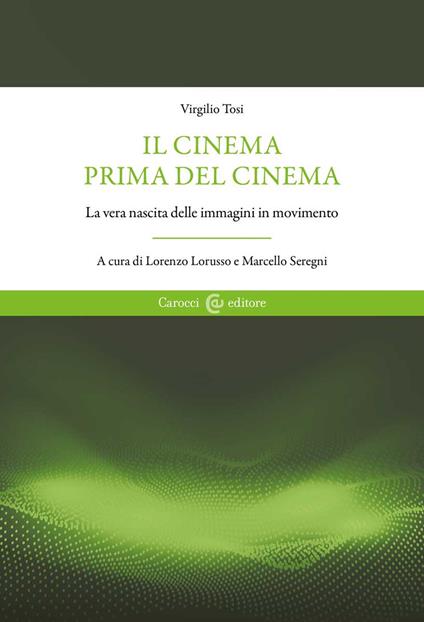 Il cinema prima del cinema. La vera nascita delle immagini in movimento - Virgilio Tosi - copertina