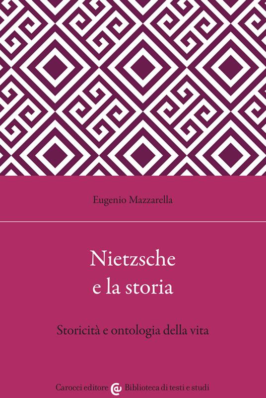 Nietzsche e la storia. Storicità e ontologia della vita - Eugenio Mazzarella - copertina