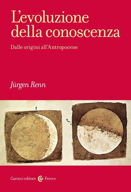 L' evoluzione della conoscenza. Dalle origini all'Antropocene - Jürgen Renn - copertina