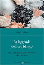 La leggenda dell'oro bianco. Dai sali artigianali al sale industriale (secc. XV-XIX)