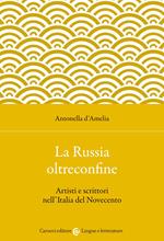 La Russia oltreconfine. Artisti e scrittori nell'Italia del Novecento