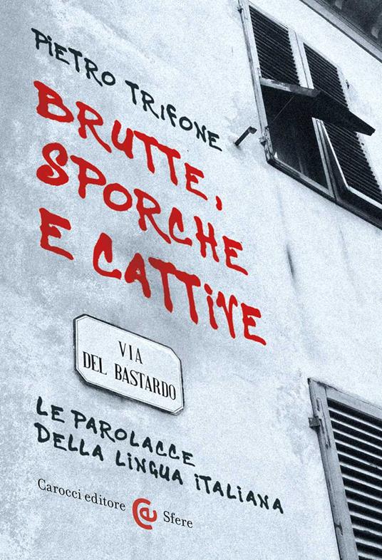 Brutte, sporche e cattive. Le parolacce della lingua italiana - Pietro Trifone - copertina