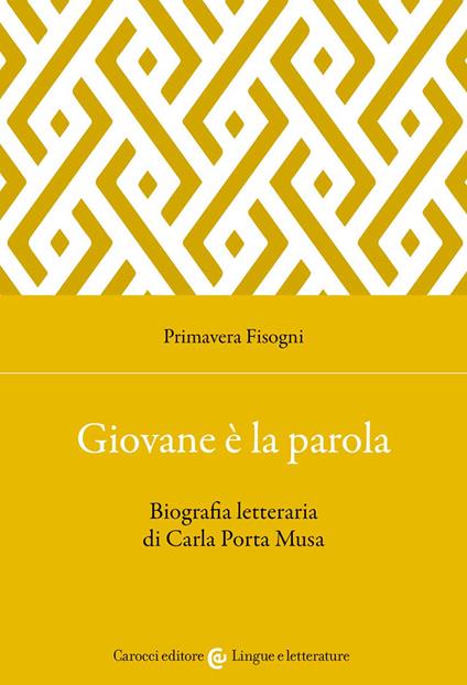 Giovane è la parola. Biografia letteraria di Carla Porta Musa - Primavera Fisogni - copertina