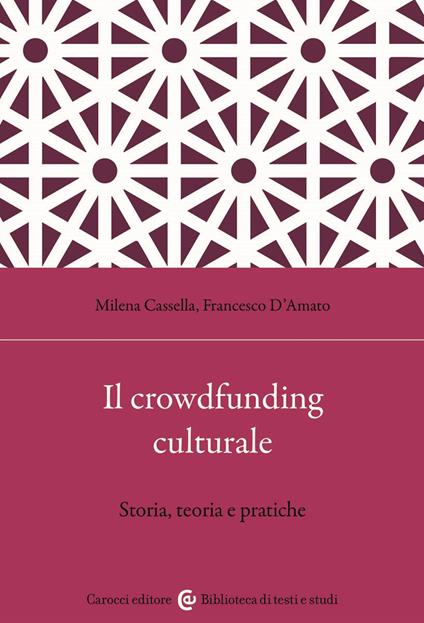Il crowdfunding culturale. Storia, teoria e pratiche - Francesco D'Amato,Milena Cassella - copertina