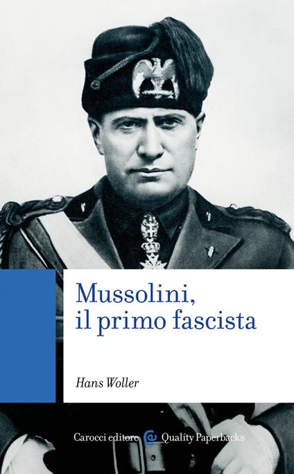 Mussolini, il primo fascista - Hans Woller,Gerhard Kuck,Marina Pugliano,Valentina Tortelli - ebook