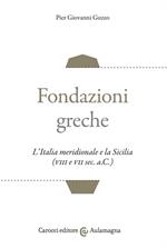 Fondazioni greche. L'Italia meridionale e la Sicilia (VIII e VII sec. a.C.)