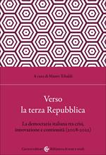 Verso la terza Repubblica. La democrazia italiana tra crisi, innovazione e continuità (2008-2022)
