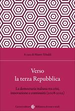 Verso la terza Repubblica. La democrazia italiana tra crisi, innovazione e continuità (2008-2022)