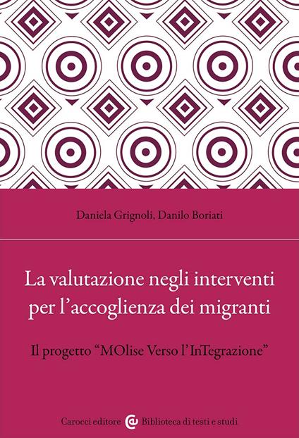 La valutazione negli interventi per l'accoglienza dei migranti. Il progetto «MOlise Verso l'InTegrazione» - Daniela Grignoli,Danilo Boriati - copertina
