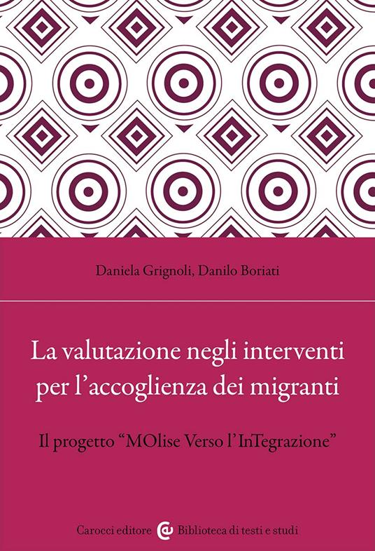 La valutazione negli interventi per l'accoglienza dei migranti. Il progetto «MOlise Verso l'InTegrazione» - Daniela Grignoli,Danilo Boriati - copertina