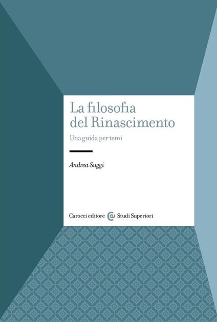 La filosofia del Rinascimento. Una guida per temi - Andrea Suggi - copertina