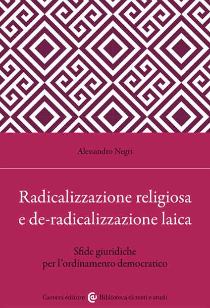 Radicalizzazione religiosa, de-radicalizzazione laica. Sfide giuridiche per l'ordinamento democratico - Alessandro Negri - copertina