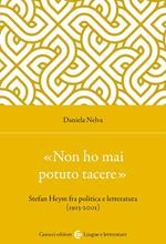 «Non ho mai potuto tacere». Stefan Heym fra politica e letteratura (1913-2001)